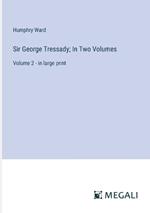 Sir George Tressady; In Two Volumes: Volume 2 - in large print
