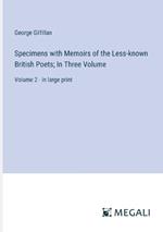 Specimens with Memoirs of the Less-known British Poets; In Three Volume: Volume 2 - in large print