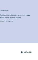Specimens with Memoirs of the Less-known British Poets; In Three Volume: Volume 3 - in large print