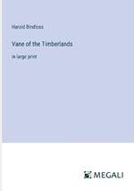 Vane of the Timberlands: in large print