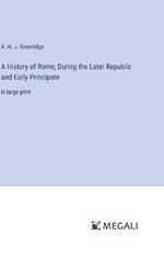 A History of Rome; During the Later Republic and Early Principate: in large print