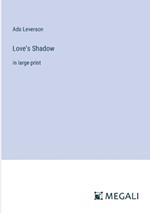 Love's Shadow: in large print