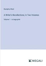A Writer's Recollections; In Two Volumes: Volume 1 - in large print
