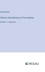 A Writer's Recollections; In Two Volumes: Volume 2 - in large print