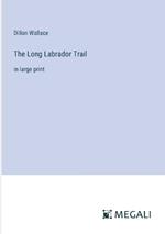 The Long Labrador Trail: in large print