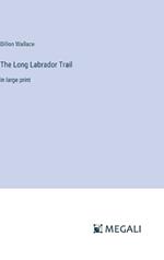The Long Labrador Trail: in large print