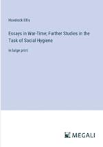Essays in War-Time; Further Studies in the Task of Social Hygiene: in large print