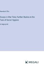 Essays in War-Time; Further Studies in the Task of Social Hygiene: in large print