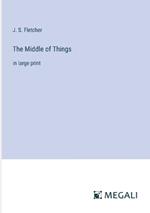 The Middle of Things: in large print