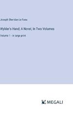 Wylder's Hand; A Novel, In Two Volumes: Volume 1 - in large print