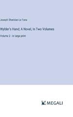 Wylder's Hand; A Novel, In Two Volumes: Volume 2 - in large print