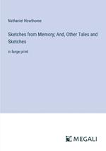 Sketches from Memory; And, Other Tales and Sketches: in large print