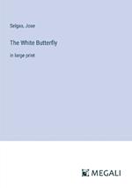 The White Butterfly: in large print