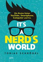 It's a Nerd's World. Die Brains hinter YouTube, Smartphone, Computer und Co.