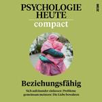 Psychologie Heute Compact 73: Beziehungsfähig