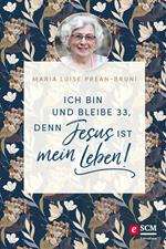 Ich bin und bleibe 33, denn Jesus ist mein Leben!