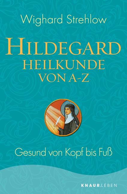 Hildegard-Heilkunde von A - Z