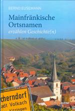 Mainfränkische Ortsnamen erzählen Geschichte(n)