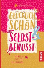 Glücklich, schön & selbstbewusst