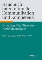 Handbuch interkulturelle Kommunikation und Kompetenz: Grundbegriffe - Theorien - Anwendungsfelder