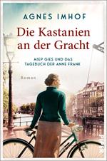 Die Kastanien an der Gracht – Miep Gies und das Tagebuch der Anne Frank