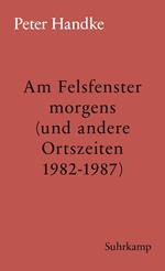 Am Felsfenster morgens (und andere Ortszeiten 1982-1987)