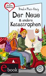 Freche Mädchen – freche Bücher!: Der Neue & andere Katastrophen