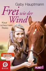 Frei wie der Wind 3: Frei wie der Wind - Band 3: Kaya scheut kein Risiko