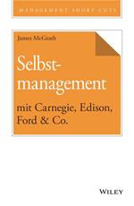 Selbstmanagement mit Carnegie, Edison, Ford & Co.