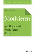 Motivieren mit Blanchard, Frost, Peters & Co.