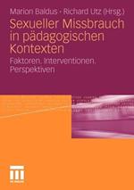 Sexueller Missbrauch in pädagogischen Kontexten: Faktoren. Interventionen. Perspektiven