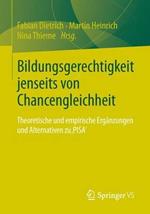 Bildungsgerechtigkeit jenseits von Chancengleichheit: Theoretische und empirische Ergänzungen und Alternativen zu 'PISA'