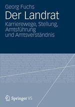 Der Landrat: Karrierewege, Stellung, Amtsführung und Amtsverständnis