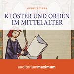 Klöster und Orden im Mittelalter (Ungekürzt)