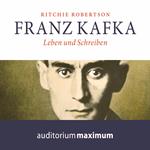 Franz Kafka - Leben und Schreiben (Ungekürzt)