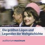 Die größten Lügen und Legenden der Weltgeschichte (Ungekürzt)