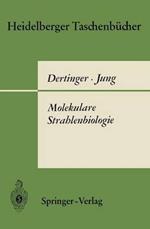 Molekulare Strahlenbiologie: Vorlesungen über die Wirkung ionisierender Strahlen auf elementare biologische Objekte