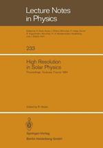 High Resolution in Solar Physics: Proceedings of a Specialized Session of the Eighth IAU European Regional Astronomy Meeting Toulouse, September 17–21, 1984