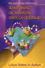 Transforming Organisations Through Groupware: Lotus Notes in Action