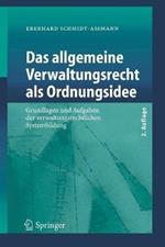 Das allgemeine Verwaltungsrecht als Ordnungsidee: Grundlagen und Aufgaben der verwaltungsrechtlichen Systembildung