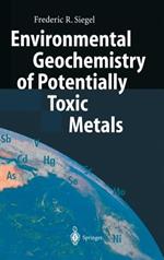 Environmental Geochemistry of Potentially Toxic Metals