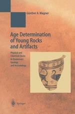 Age Determination of Young Rocks and Artifacts: Physical and Chemical Clocks in Quaternary Geology and Archaeology