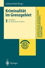 Kriminalität im Grenzgebiet: Band 3: Ausländer vor deutschen Gerichten