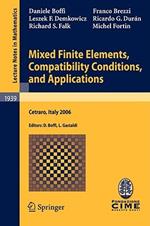 Mixed Finite Elements, Compatibility Conditions, and Applications: Lectures given at the C.I.M.E. Summer School held in Cetraro, Italy, June 26 - July 1, 2006