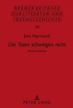 die Toten Schweigen Nicht: Brecht-Aufsaetze