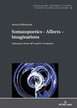 Somatopoetics - Affects - Imaginations: Literature of the 20th and 21st Centuries