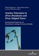 Teacher Education in (Post-)Pandemic and (Post-)Digital Times: International Perspectives on Intercultural Learning, Diversity and Equity