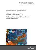 More than Alive: The Dead, Orthodoxy and Remembrance in Post-Soviet Russia