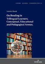 On Reading in Trilingual Learners: Conceptual, Educational and Pedagogical Arenas