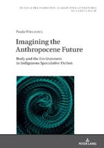 Imagining the Anthropocene Future: Body and the Environment in Indigenous Speculative Fiction